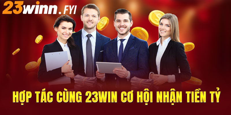 Hợp tác cùng 23WIN cơ hội nhận tiền tỷ