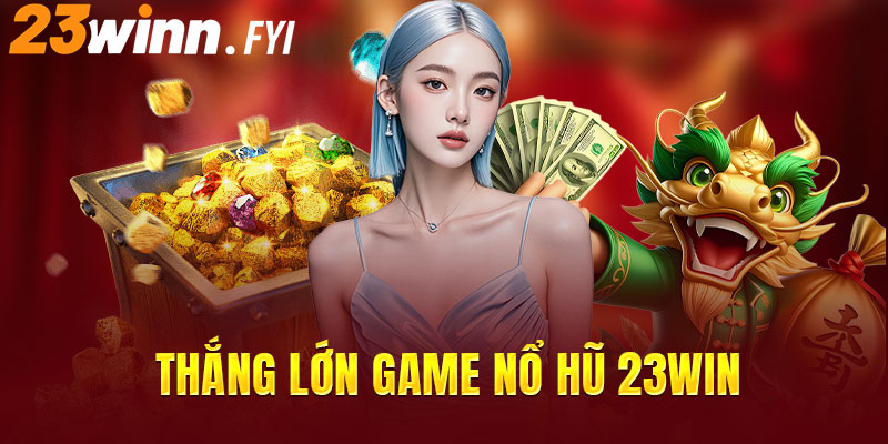 Jackpot trúng lớn mỗi ngày cùng nổ hũ