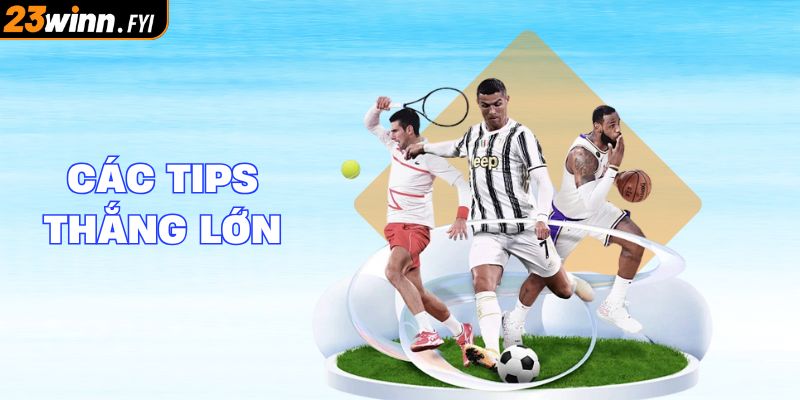 Các tips giúp thắng lớn tại thể thao 23WIN