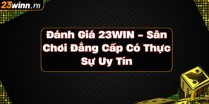 danh-gia-23win---san-choi-dang-cap-co-thuc-su-uy-tin