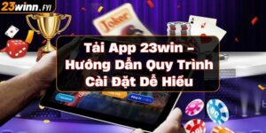 tai-app-23win-huong-dan-quy-trinh-cai-dat-de-hieu