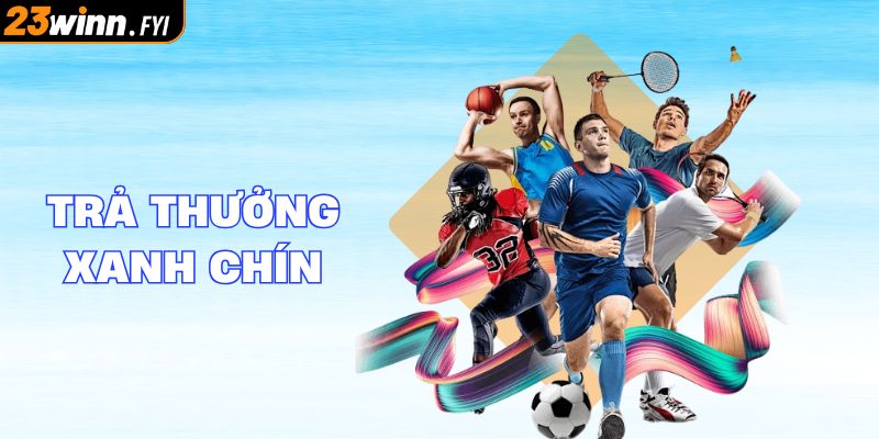 Nhà cái 23WIN trả thưởng xanh chín vượt mặt đối thủ